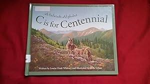 Seller image for C IS FOR CENTENNIAL A COLORADO ALPHABET for sale by Betty Mittendorf /Tiffany Power BKSLINEN
