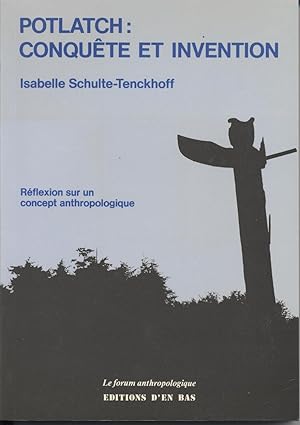 Potlatch: Conquete et Invention: Reflexion Sur Un Concept Anthropologique (Potlatch: Conquest and...