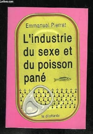 Seller image for L INDUSTRIE DU SEXE ET DU POISSON PANE. for sale by Le-Livre