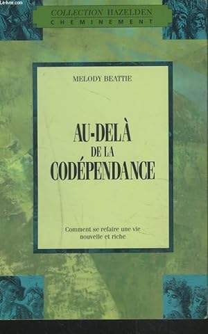 Seller image for AU-DELA DE LA CODEPENDANCE. COMMENT SE REFAIRE UNE VIE NOUVELLE ET RICHE. for sale by Le-Livre