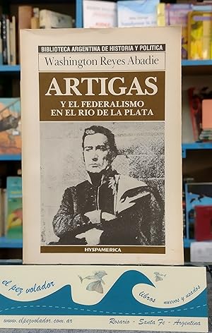 Artigas y El Federalismo En El Río De La Plata