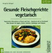 Bild des Verkufers fr Neue vegetarische Rezeptideen. Tofuschnitzel, Gemsebrger & Co. Vegetarische Alternativen zu Fleisch, fisch und Geflgel. Ernhrungs - Ratgeber. Bekmmlich und Gesund Ernhren. zum Verkauf von Kepler-Buchversand Huong Bach