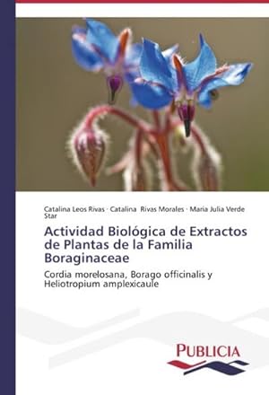 Seller image for Actividad Biolgica de Extractos de Plantas de la Familia Boraginaceae : Cordia morelosana, Borago officinalis y Heliotropium amplexicaule for sale by AHA-BUCH GmbH