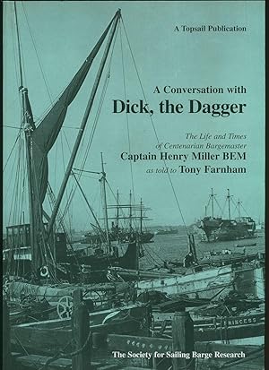 Bild des Verkufers fr A Conversation with Dick, the Dagger: The Life and Times of Centenarian Bargemaster Captain Henry Miller [Signed] zum Verkauf von Little Stour Books PBFA Member