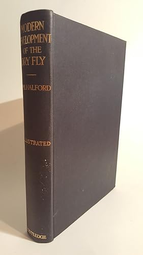 Seller image for MODERN DEVELOPMENT OF THE DRY FLY: THE NEW DRY FLY PATTERNS, THE MANIPULATION OF DRESSING THEM, AND PRACTICAL EXPERIENCES OF THEIR USE. By Frederic M. Halford. 1923 reprint. for sale by Coch-y-Bonddu Books Ltd