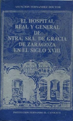 EL HOSPITAL REAL Y GENERAL DE NUESTRA SEÑORA DE GRACIA DE ZARAGOZA EN EL SIGLO XVIII.