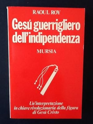 Seller image for GESU' GUERRIGLIERO DELL'INDIPENDENZA UN'INTERPRETAZIONE IN CHIAVE RIVOLUZIONARIA DELLA FIGURA DI GESU' CRISTO for sale by Il Mondo Nuovo