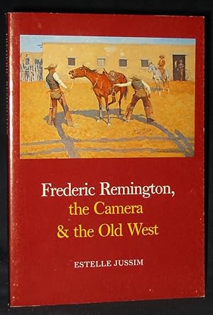 Frederic Remington, the Camera & the Old West