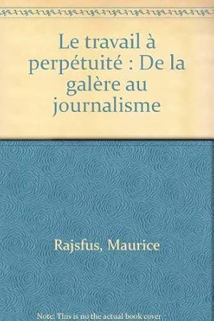 Image du vendeur pour Le travail  perptuit: De la galre au journalisme mis en vente par JLG_livres anciens et modernes