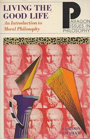 Living the Good Life An Intro to Moral Philosophy