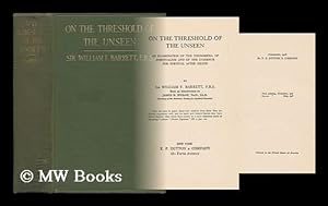 Seller image for On the Threshold of the Unseen : an Examination of the Phenomena of Spiritualism and of the Evidence for Survival after Death / by Sir William F. Barrett ; with an Introduction by James H. Hyslop for sale by MW Books Ltd.