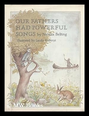 Image du vendeur pour Our Fathers Had Powerful Songs, by Natalia Belting. Illustrated by Laszlo Kubinyi mis en vente par MW Books Ltd.