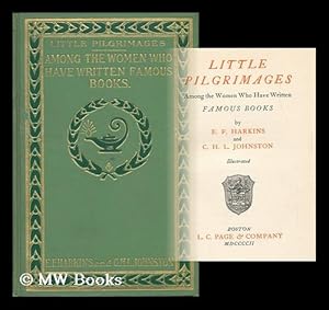 Seller image for Little Pilgrimages Among the Women Who Have Written Famous Books, by E. F. Harkins and C. H. L. Johnston for sale by MW Books Ltd.