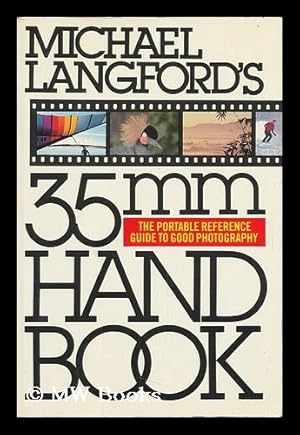 Seller image for Michael Langford's 35mm Handbook / [Project Editor, Jonathan Hilton ; Art Editor, Neville Graham ; Editor, Judith More] - [Uniform Title: 35 MM Handbook] for sale by MW Books Ltd.
