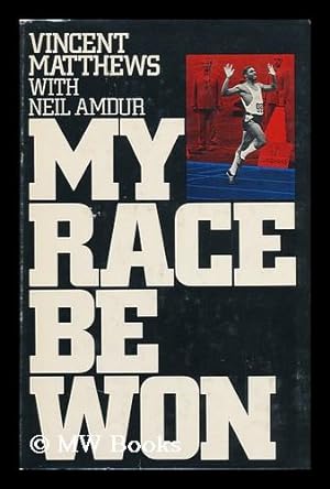 Image du vendeur pour My Race be Won [By] Vincent Matthews, with Neil Amdur mis en vente par MW Books Ltd.