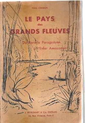 Bild des Verkufers fr Le pays des grands fleuves / du paradis paraguayen a l'enfer amazonien zum Verkauf von librairie philippe arnaiz
