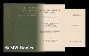 Seller image for On the Threshold of the Unseen : an Examination of the Phenomena of Spiritualism and of the Evidence for Survival after Death / by Sir William F. Barrett ; with an Introduction by James H. Hyslop for sale by MW Books