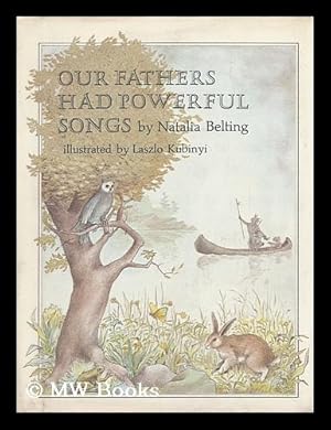 Image du vendeur pour Our Fathers Had Powerful Songs, by Natalia Belting. Illustrated by Laszlo Kubinyi mis en vente par MW Books
