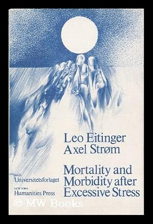Seller image for Mortality and Morbidity after Excessive Stress : a Follow-Up Investigation of Norwegian Concentration Camp Survivors / by Leo Eitinger and Axel Strom for sale by MW Books