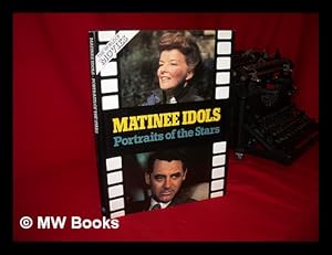 Imagen del vendedor de Matinee Idols ; Portrailts of the Stars a la venta por MW Books