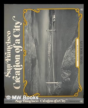 Seller image for San Francisco, Creation of a City for sale by MW Books