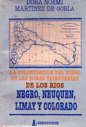 LA COLONIZACION DEL RIEGO EN LAS ZONAS TRIBUTARIAS DE LOS RIOS: NEGRO, NEUQUEN, LIMAY Y COLORADO