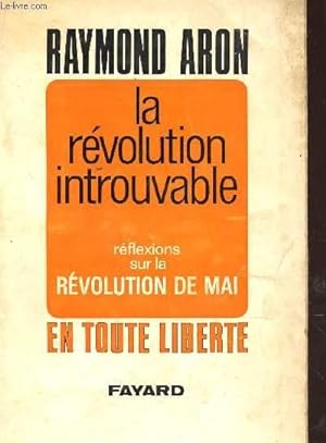 Seller image for LA REVOLUTION INTROUVABLE - REFLEXIONS SUR LA REVOLUTION DE MAI EN TOUTE LIBERTE. for sale by Le-Livre