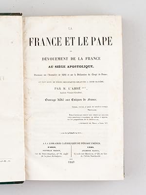 La France et le Pape ou Dvouement de la France au sige apostolique. Discussion sur l'...