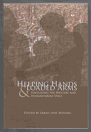 Seller image for Helping Hands and Loaded Arms Navigating the Military and Humanitarian Space for sale by Riverwash Books (IOBA)