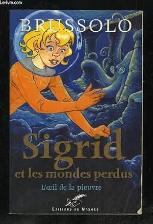 Image du vendeur pour SIGRID ET LES MONDES PERDUS TOME 1: L OEIL DE LA PIEUVRE. mis en vente par Le-Livre