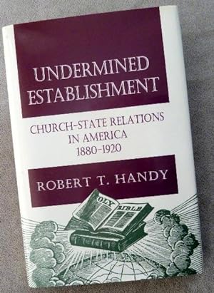 Seller image for Undermined Establishment: Church-State Relations in America, 1880-1920 for sale by Call Phil Now - Books