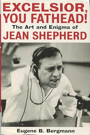 Bild des Verkufers fr Excelsior, You Fathead!: The Art And Enigma Of Jean Shepherd zum Verkauf von Kenneth A. Himber