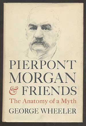 Immagine del venditore per Pierpont Morgan and Friends: The Anatomy of a Myth venduto da Between the Covers-Rare Books, Inc. ABAA