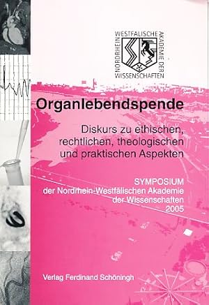 Image du vendeur pour Organlebendspende. Diskurs zu ethischen, rechtlichen, theologischen und praktischen Aspekten. Symposium der Nordrhein-Westflischen Akademie der Wissenschaften 2005. mis en vente par Fundus-Online GbR Borkert Schwarz Zerfa