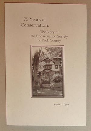 75 Years of Conservation; The Story of the Conservation Society of York County,