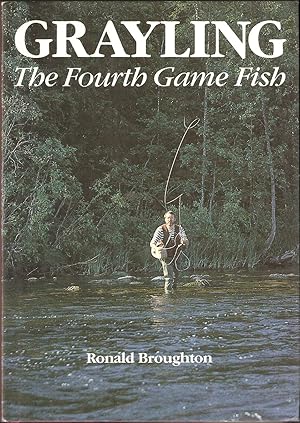 Seller image for GRAYLING: THE FOURTH GAME FISH. By Ronald Broughton. for sale by Coch-y-Bonddu Books Ltd