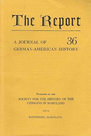 Seller image for The Report 36 A Journal of German-American History. Published by the Society for the History of the Germans in Maryland for sale by Antiquariat Lcke, Einzelunternehmung