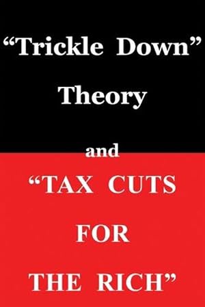 Seller image for Trickle Down" Theory and "Tax Cuts for the Rich (Paperback) for sale by Grand Eagle Retail