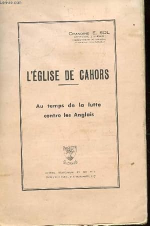 Bild des Verkufers fr L'EGLISE DE CAHORS - AU TEMPS DE LA LUTTE CONTRE LES ANGLAIS. zum Verkauf von Le-Livre