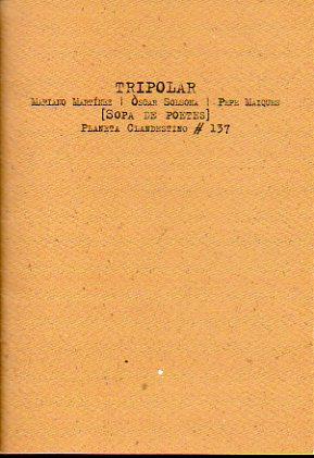 Imagen del vendedor de TRIPOLAR. SOPA DE POETAS. 1 edicin de 300 ejemplares, numerados y firmados por los autores. Ej. N 114. a la venta por angeles sancha libros