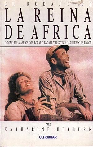 EL RODAJE DE LA REINA DE AFRICA. O cómo fui a Africa con Bogart, Bacall y Huston y casi pierdo la...