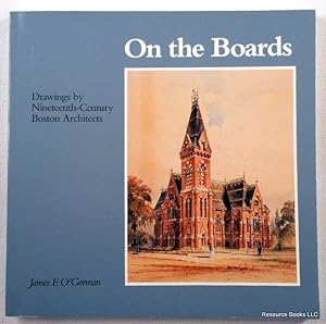 Seller image for On the Boards: Drawings by Nineteenth-Century Boston Architects for sale by Resource Books, LLC