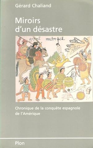 Miroirs D'un Désastre : Chronique de La Conquête Espagnole de l'Amérique