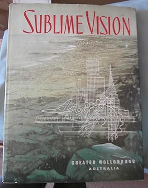 Sublime Vision: The Story of the City of Greater Wollongong N.S.W Australia