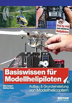 Bild des Verkufers fr Basiswissen fr Helipiloten - Einsteiger, Band 1 : Aufbau und Grundeinstellung von Modellhelicoptern zum Verkauf von AHA-BUCH GmbH