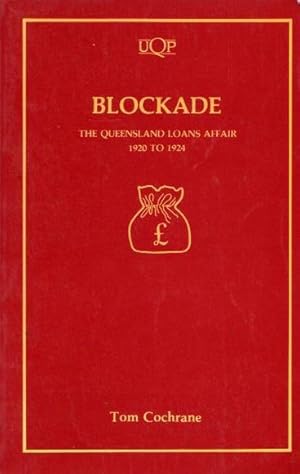 Immagine del venditore per Blockade: The Queensland Loans Affair 1920 to 1924 venduto da Fine Print Books (ABA)