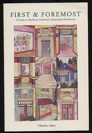 Seller image for First & Foremost: A Guide to Northern California's Independent Bookstores for sale by Between the Covers-Rare Books, Inc. ABAA