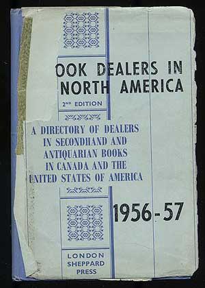 Bild des Verkufers fr Book Dealers in North America: A Directory of Dealers in Secondhand and Antiquarian Books in Canada and the United States of America, 1956-57 zum Verkauf von Between the Covers-Rare Books, Inc. ABAA