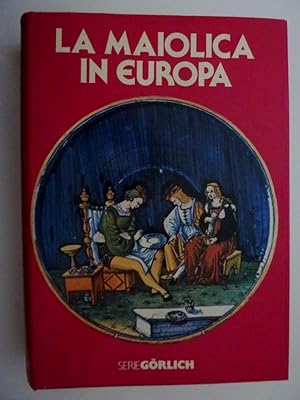 "LA MAIOLICA IN EUROPA. Collana di Arti Decorative diretta da GUIDO GREGORETTI"