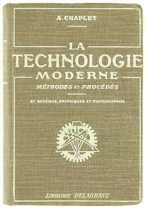 LA TECHNOLOGIE MODERNE - Méthodes et procédés de la production artisane et industrielle.: